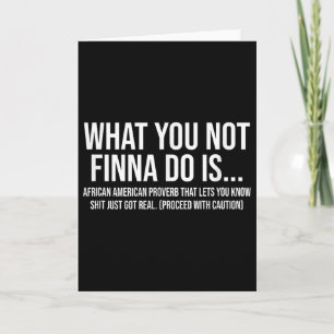 African-american Phrase Sarcasm What You Not Finna Card