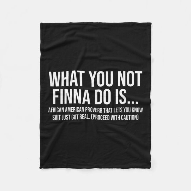 African-american Phrase Sarcasm What You Not Finna Fleece Blanket (Front)