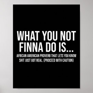 African-american Phrase Sarcasm What You Not Finna Poster