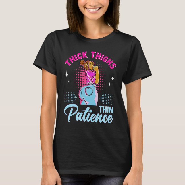 African American Woman Thick Thighs Thin Patience  T-Shirt (Front)