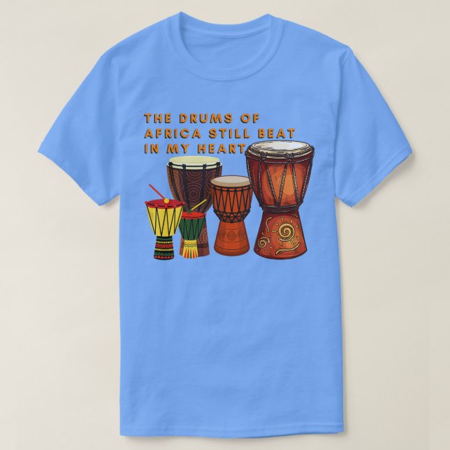 African Drums The Drums Of Africa still beat in my T-Shirt (Design Front)