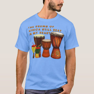 African Drums The Drums Of Africa still beat in my T-Shirt