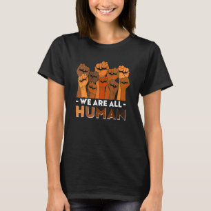 African We Are All Human Melanin Pride Black Histo T-Shirt