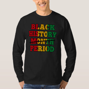Afro Black History Month Period African Pride BHM T-Shirt
