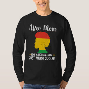 Afro Mom Like A Normal Mom Just Much Cooler mother T-Shirt