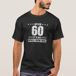 After 60 It's All Uphill Funny 60Th Birthday T-Shirt