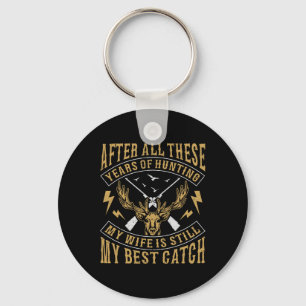 After All These Years Of Hunting My Wife Still Bes Key Ring