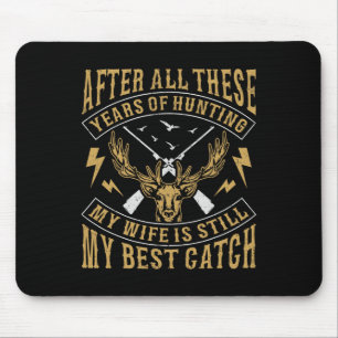 After All These Years Of Hunting My Wife Still Bes Mouse Pad