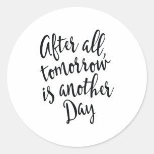 After All Tomorrow Is Another Day Motivational _1 Classic Round Sticker