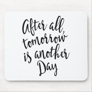 After All Tomorrow Is Another Day Motivational _1 Mouse Pad