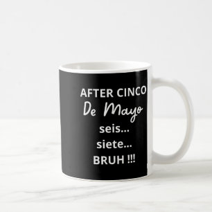 After Cinco De Mayo 6-7 Bruh Funny Meme, Mexican P Coffee Mug