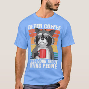 After Coffee I Feel Good About Hating People Racco T-Shirt