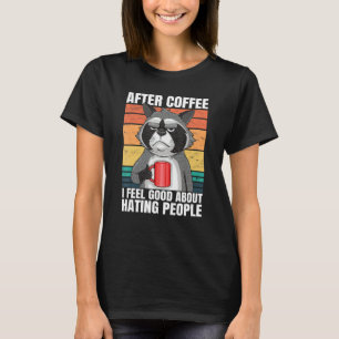 After Coffee I Feel Good About Hating People Racco T-Shirt