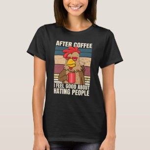 After Coffee I Feel Great About Hating People Roos T-Shirt