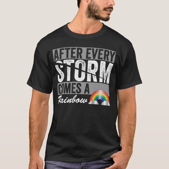 After Every Storm Comes A Rainbow T-Shirt (Front)