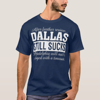 After Further Review Dallas Still Sucks Philadelph T-Shirt
