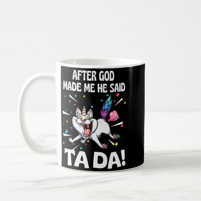 After God Made He Said Ta Da Funny Cat Performance Coffee Mug (Left)