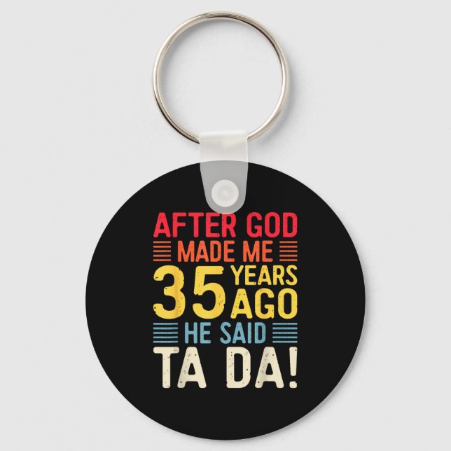 After God Made Me 35 Years Ago He Said Ta Da 35th  Key Ring (Front)