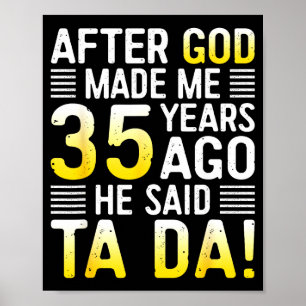 After God Made Me 35 Years Ago He Said Ta Da 35th Poster