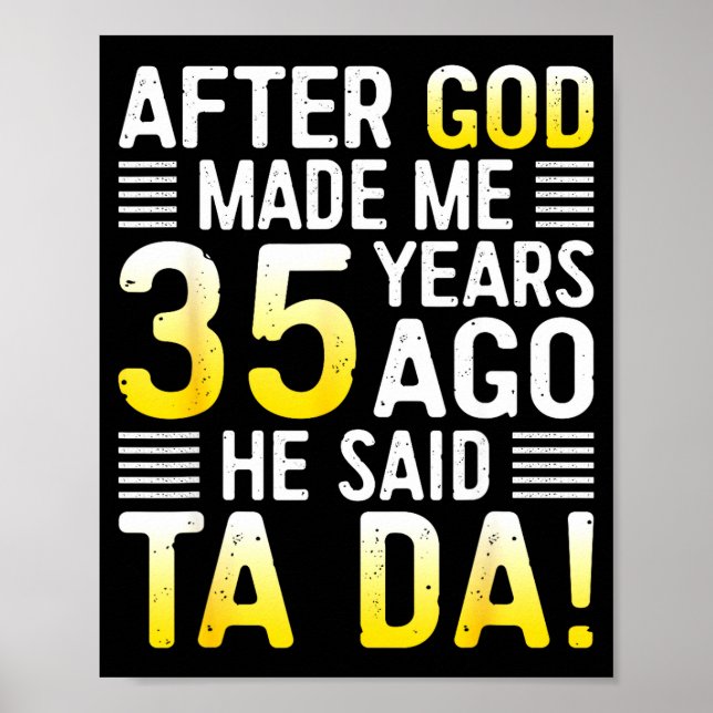 After God Made Me 35 Years Ago He Said Ta Da 35th  Poster (Front)