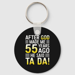 After God Made Me 55 Years Ago He Said Ta Da 55th  Key Ring