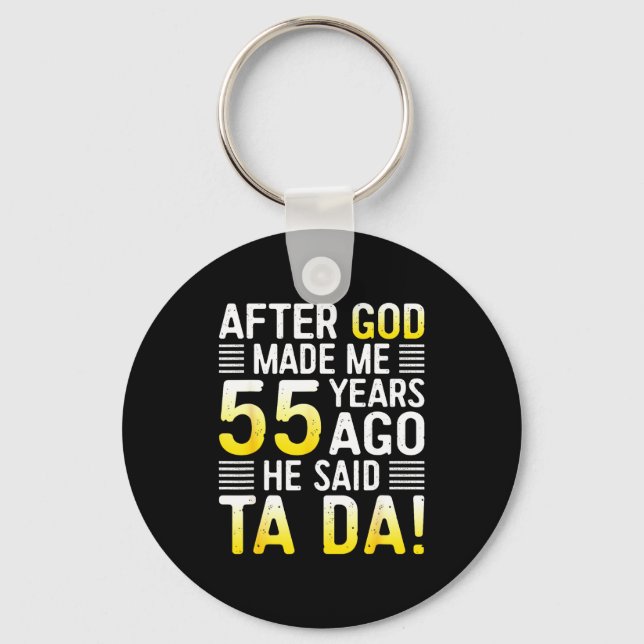 After God Made Me 55 Years Ago He Said Ta Da 55th  Key Ring (Front)