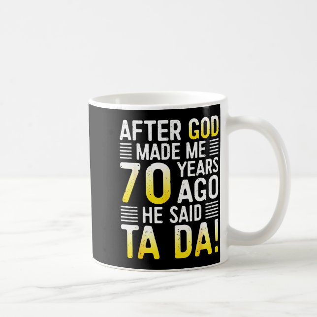After God Made Me 70 Years Ago He Said Ta Da 70th  Coffee Mug (Right)
