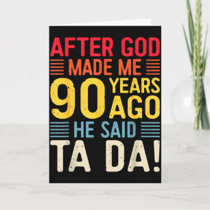 After God Made Me 90 Years Ago He Said Ta Da 90th Card