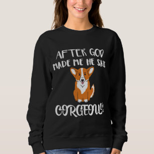 After God Made Me He Said Corgeous Corgi  Cute Tee