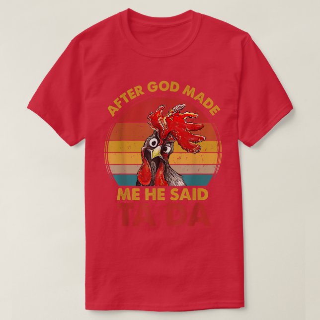 After God Made Me He Said Ta-da Chicken Farmer Vin T-Shirt (Design Front)