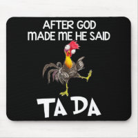 After God Made Me He Said Ta Da Chicken Fun