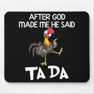 After God Made Me He Said Ta Da Chicken Fun Mouse Pad