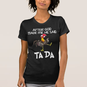 After God Made Me He Said Ta Da Chicken Fun T-Shirt
