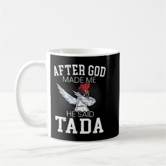After God Made Me He Said Ta Da Chicken Funny Chri Coffee Mug