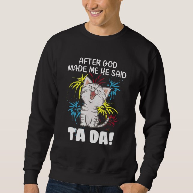 After God Made Me He Said Ta Da - Christian Cat Sweatshirt (Front)