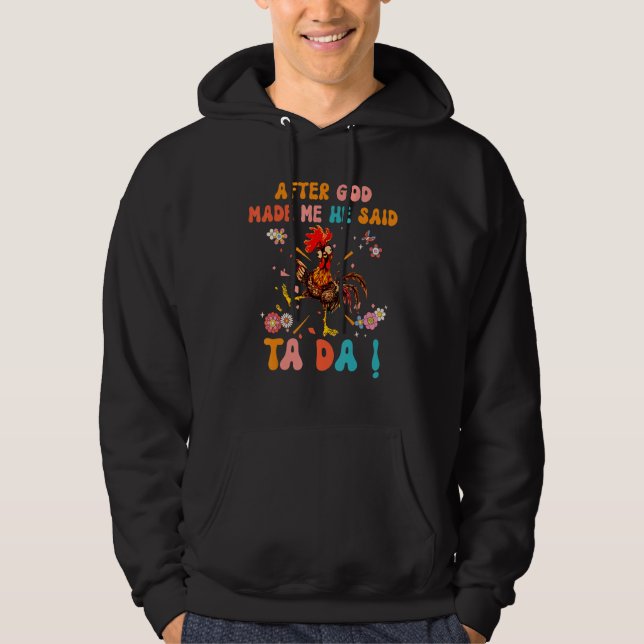 After God Made Me He Said Ta Da  Christian Rooster Hoodie (Front)