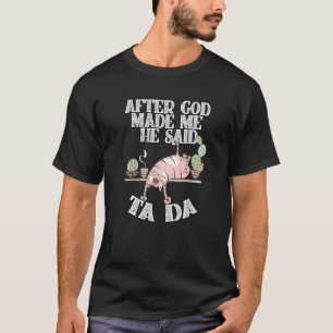 After God Made Me He Said Ta Da Crazy Cat T-Shirt