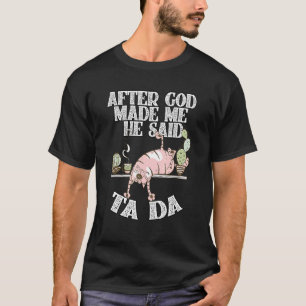 After God Made Me He Said Ta Da Crazy Cat T-Shirt