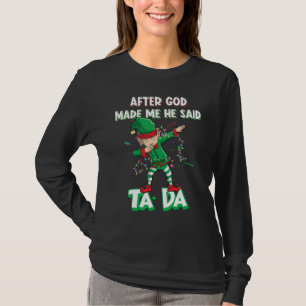 After God Made Me He Said Ta Da Elf Christmas Paja T-Shirt