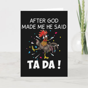 After God Made Me He Said Ta Da Funny Chicken Card