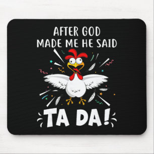 After God Made Me He Said Ta Da! Funny Chicken Lov Mouse Pad