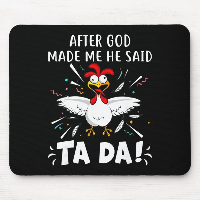 After God Made Me He Said Ta Da! Funny Chicken Lov Mouse Pad (Front)