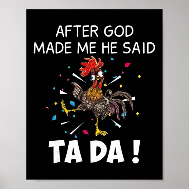 After God Made Me He Said Ta Da Funny Chicken  Poster (Front)