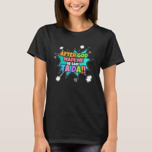 After God Made Me He Said Ta Da I Christian T-Shirt