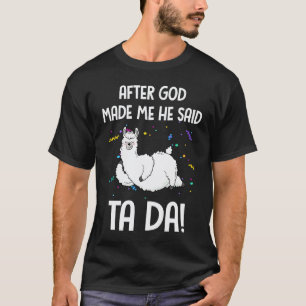 After God Made Me He said Ta da Llama T-Shirt