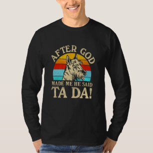 After God Made Me He Said Ta Da Scottish Terrier T-Shirt