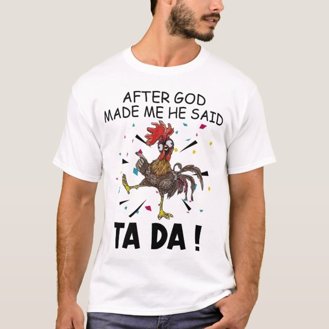 After God Made Me He Said Ta Da T-shirt (Front)