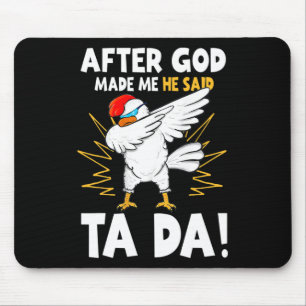 After God Made Me He Said Tada Funny Dabbing Chick Mouse Pad