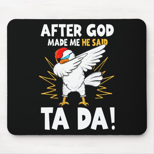 After God Made Me He Said Tada Funny Dabbing Chick Mouse Pad (Front)