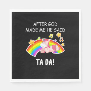 After God made me he said tada Unicorn Funny T-Shi Napkin
